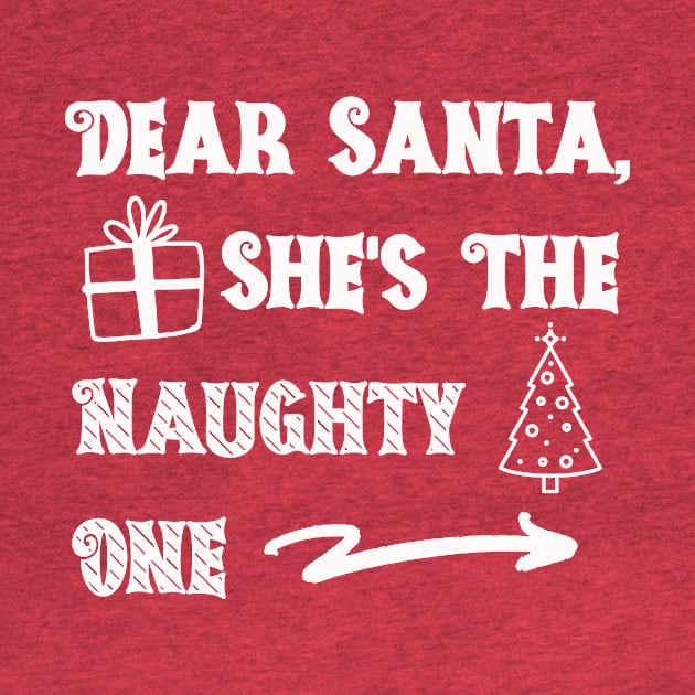 Dear Santa She's the Naughty One by Unified by Design